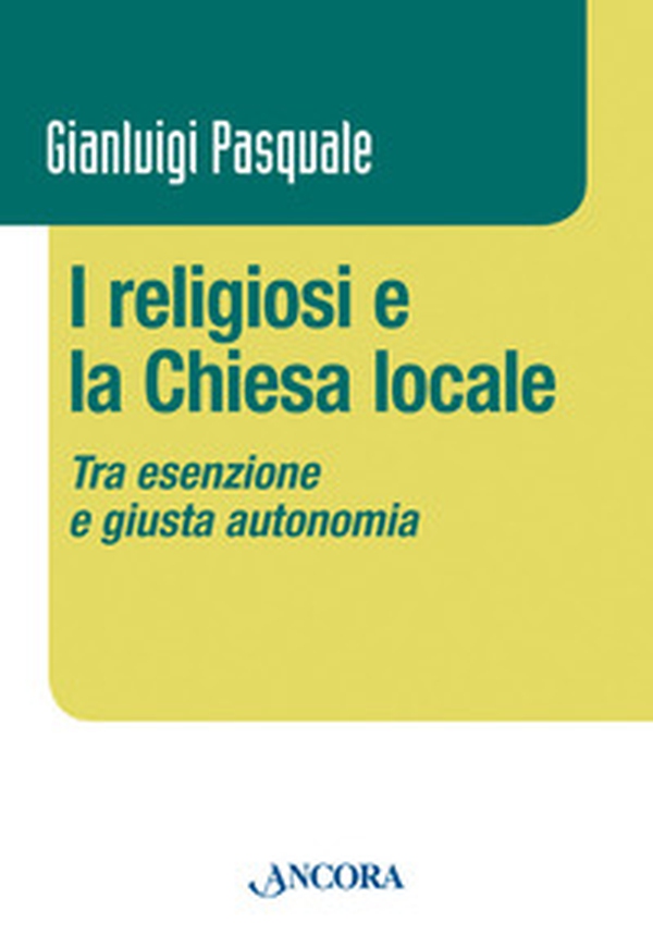 I religiosi e la Chiesa locale. Tra esenzione e giusta autonomia - Librerie.coop I religiosi e la Chiesa locale. Tra esenzione e giusta autonomia - Librerie.coop