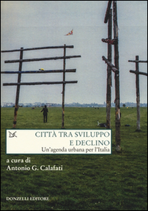 Città tra sviluppo e declino. Un'agenda urbana per l'Italia - Librerie.coop Città tra sviluppo e declino. Un'agenda urbana per l'Italia - Librerie.coop