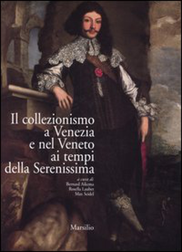 Il collezionismo a Venezia e nel Veneto ai tempi della Serenissima. Atti del convegno (Venezia, 21-25 settembre 2003). Ediz. italiana, francese e inglese - Librerie.coop Il collezionismo a Venezia e nel Veneto ai tempi della Serenissima. Atti del convegno (Venezia, 21-25 settembre 2003). Ediz. italiana, francese e inglese - Librerie.coop