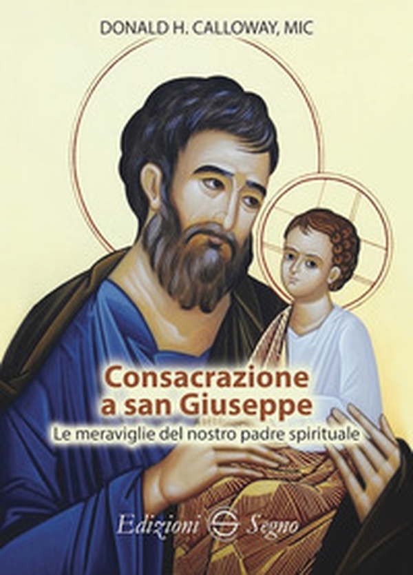Consacrazione a san Giuseppe Le meraviglie del nostro padre spirituale - Librerie.coop Consacrazione a san Giuseppe Le meraviglie del nostro padre spirituale - Librerie.coop