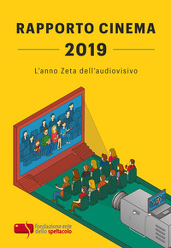 Rapporto cinema 2019. L'anno Zeta dell'audiovisivo - Librerie.coop Rapporto cinema 2019. L'anno Zeta dell'audiovisivo - Librerie.coop