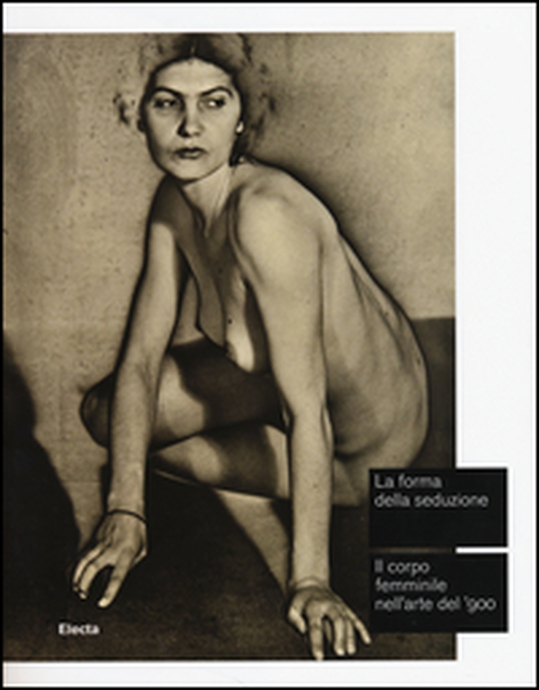 La forma della seduzione. Il corpo femminile nell'arte del '900. Catalogo della mostra (Roma, 5 giugno-5 ottobre 2014) - Librerie.coop La forma della seduzione. Il corpo femminile nell'arte del '900. Catalogo della mostra (Roma, 5 giugno-5 ottobre 2014) - Librerie.coop
