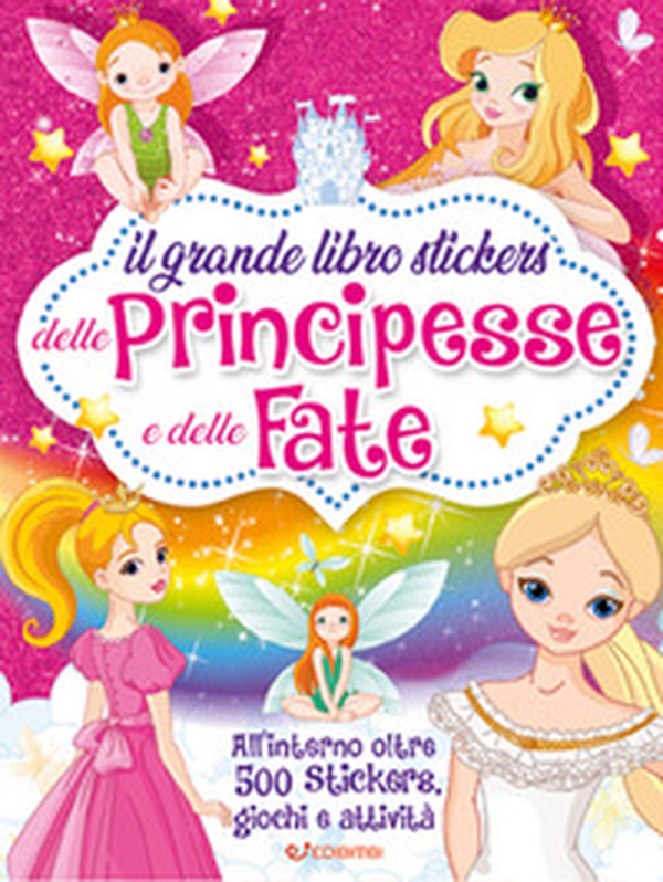 Il grande libro stickers delle principesse e delle fate. Con adesivi - Librerie.coop Il grande libro stickers delle principesse e delle fate. Con adesivi - Librerie.coop