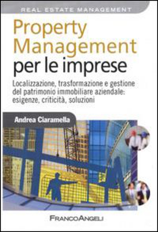 Property management per le imprese. Localizzazione, trasformazione e gestione del patrimonio immobiliare aziendale: esigenze, criticità, soluzione - Librerie.coop Property management per le imprese. Localizzazione, trasformazione e gestione del patrimonio immobiliare aziendale: esigenze, criticità, soluzione - Librerie.coop