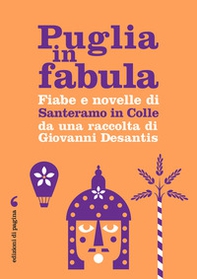 Puglia in fabula. Fiabe e novelle di Santeramo in Colle da una raccolta di Giovanni Desantis - Librerie.coop