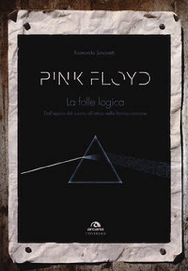Pink Floyd. La folle logica. Dall'epica del suono all'etica nella forma-canzone - Librerie.coop Pink Floyd. La folle logica. Dall'epica del suono all'etica nella forma-canzone - Librerie.coop