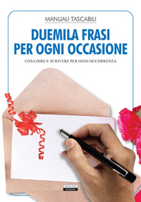 Duemila frasi per ogni occasione. Cosa dire e scrivere per ogni occorrenza - Librerie.coop Duemila frasi per ogni occasione. Cosa dire e scrivere per ogni occorrenza - Librerie.coop