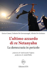 L'ultimo azzardo di re Netanyahu. La democrazia in in pericolo - Librerie.coop