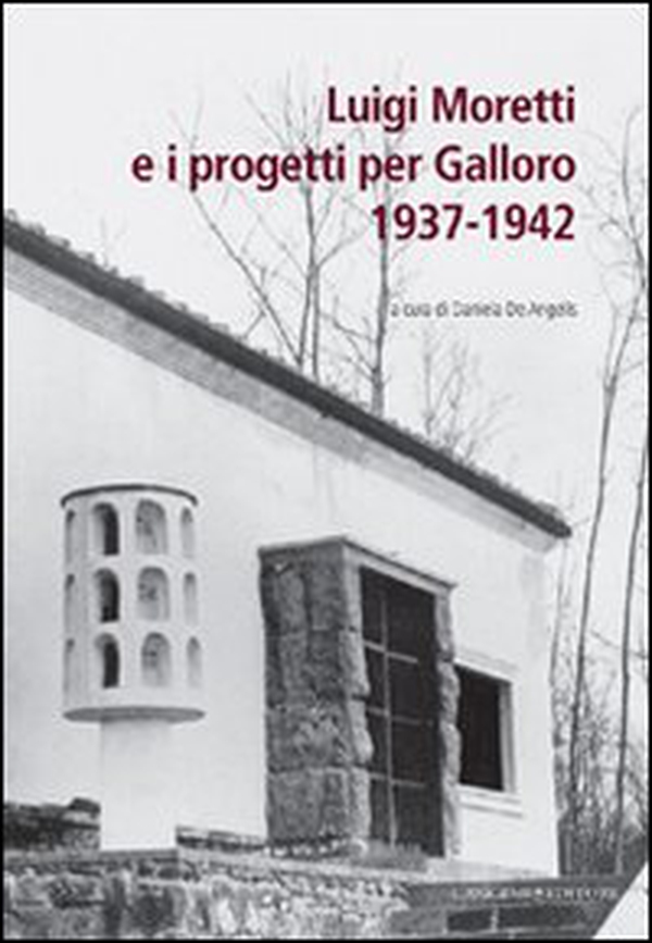 Luigi Moretti e i progetti per Galloro. 1937-1942 - Librerie.coop Luigi Moretti e i progetti per Galloro. 1937-1942 - Librerie.coop