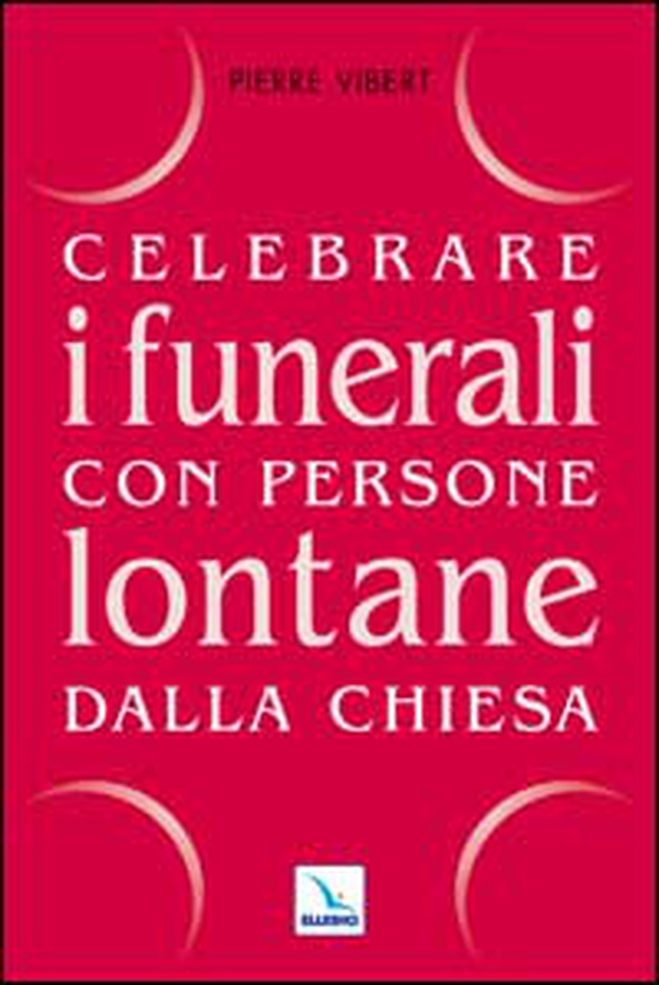 Celebrare i funerali con persone lontane dalla Chiesa - Librerie.coop Celebrare i funerali con persone lontane dalla Chiesa - Librerie.coop