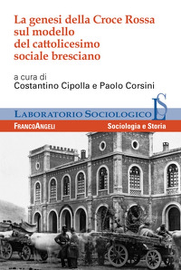 La genesi della Croce Rossa sul modello del cattolicesimo sociale bresciano - Librerie.coop La genesi della Croce Rossa sul modello del cattolicesimo sociale bresciano - Librerie.coop