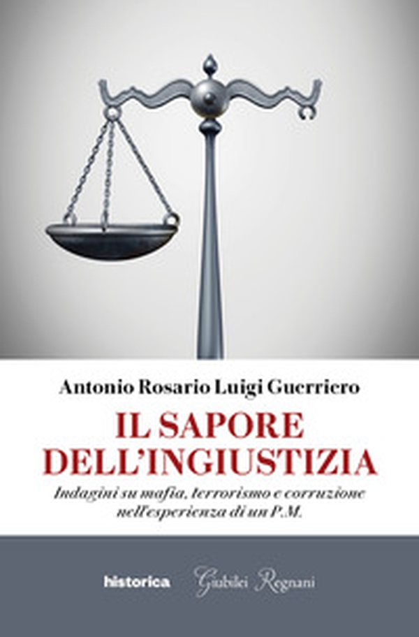 Il sapore dell'ingiustizia. Indagini su mafia, terrorismo e corruzione nell'esperienza di un P.M. - Librerie.coop Il sapore dell'ingiustizia. Indagini su mafia, terrorismo e corruzione nell'esperienza di un P.M. - Librerie.coop