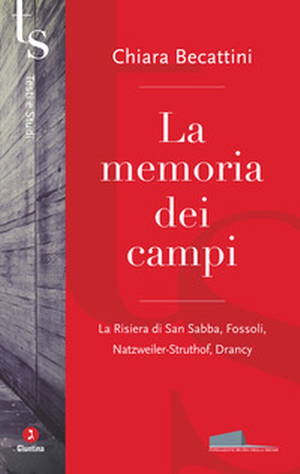 La memoria dei campi. La Risiera di San Sabba, Fossoli, Natzweiler-Struthof, Drancy - Librerie.coop La memoria dei campi. La Risiera di San Sabba, Fossoli, Natzweiler-Struthof, Drancy - Librerie.coop