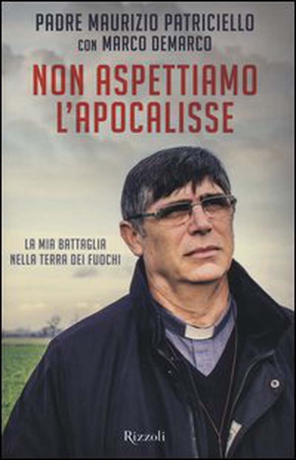 Non aspettiamo l'apocalisse. La mia battaglia nella Terra dei fuochi - Librerie.coop Non aspettiamo l'apocalisse. La mia battaglia nella Terra dei fuochi - Librerie.coop