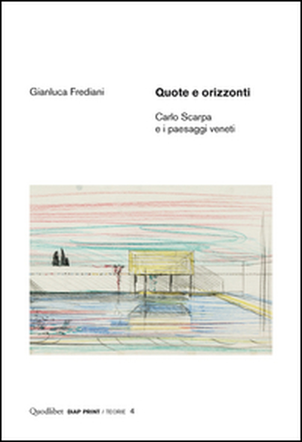 Quote e orizzonti. Carlo Scarpa e i paesaggi veneti - Librerie.coop Quote e orizzonti. Carlo Scarpa e i paesaggi veneti - Librerie.coop