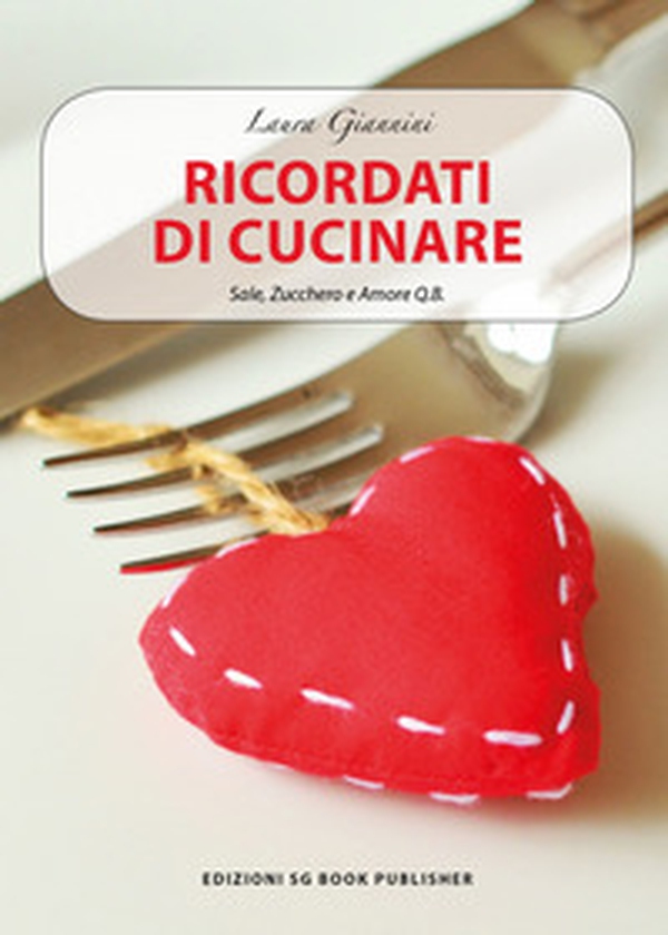 Ricordati di cucinare. Sale, zucchero e amore q.b. - Librerie.coop Ricordati di cucinare. Sale, zucchero e amore q.b. - Librerie.coop