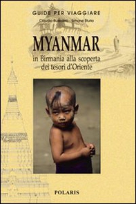 Myanmar. In Birmania alla scoperta dei tesori d'Oriente - Librerie.coop
