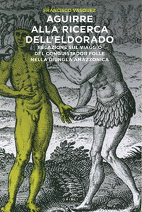 Aguirre alla ricerca dell'Eldorado. Relazione sul viaggio del conquistador folle nella giungla amazzonica - Librerie.coop Aguirre alla ricerca dell'Eldorado. Relazione sul viaggio del conquistador folle nella giungla amazzonica - Librerie.coop