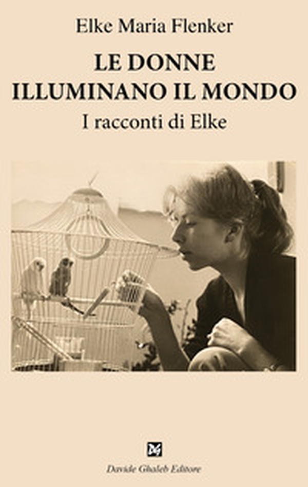 Le donne illuminano il mondo. I racconti di Elke - Librerie.coop Le donne illuminano il mondo. I racconti di Elke - Librerie.coop