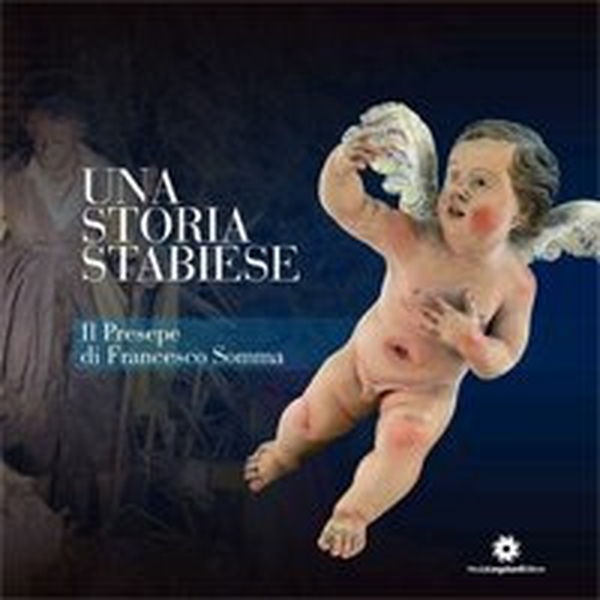 Una storia stabiese. Il presepe di Francesco Somma - Librerie.coop Una storia stabiese. Il presepe di Francesco Somma - Librerie.coop