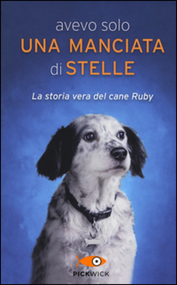 Avevo solo una manciata di stelle. La storia vera del cane Ruby - Librerie.coop Avevo solo una manciata di stelle. La storia vera del cane Ruby - Librerie.coop