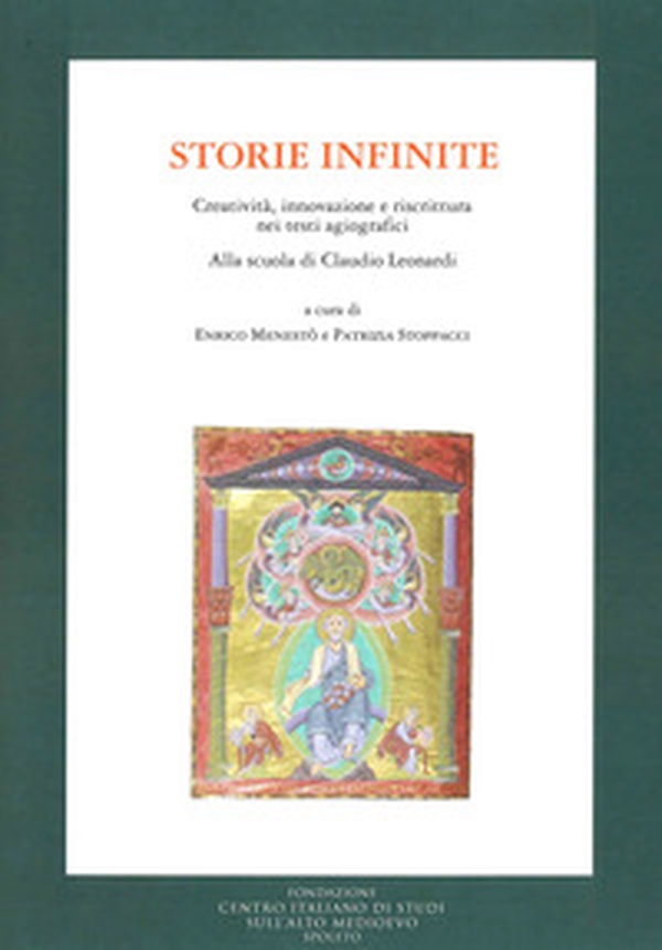 Storie infinite. Creatività, innovazione e riscrittura nei testi agiografici. Alla scuola di Claudio Leonardi - Librerie.coop Storie infinite. Creatività, innovazione e riscrittura nei testi agiografici. Alla scuola di Claudio Leonardi - Librerie.coop