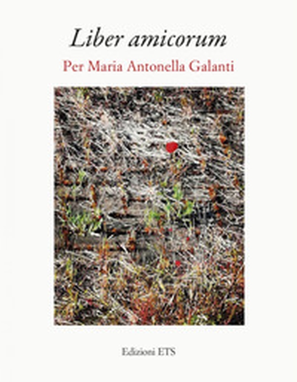 Liber amicorum. Per Maria Antonella Galanti - Librerie.coop Liber amicorum. Per Maria Antonella Galanti - Librerie.coop
