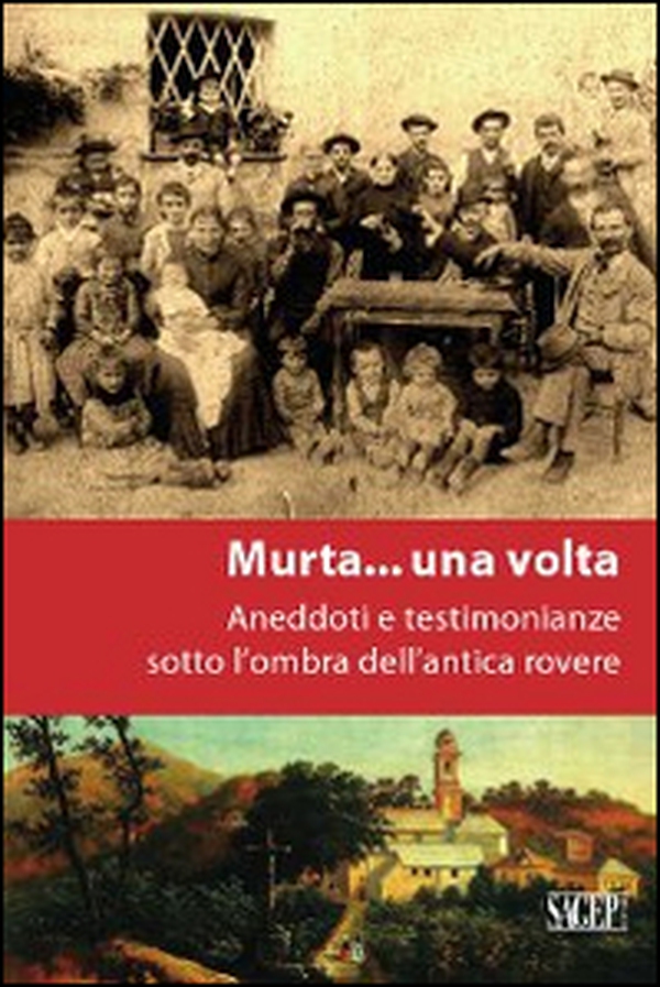 A Murta... una volta. Aneddoti e testimonianze sotto l'ombra dell'antica rovere - Librerie.coop A Murta... una volta. Aneddoti e testimonianze sotto l'ombra dell'antica rovere - Librerie.coop