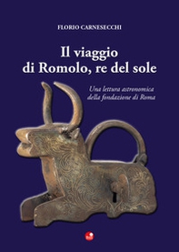 Il viaggio di Romolo, re del sole. Una lettura astronomica della fondazione di Roma - Librerie.coop