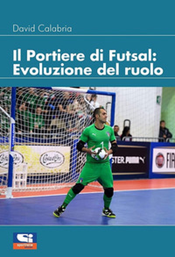 Il portiere di futsal. Evoluzione del ruolo - Librerie.coop Il portiere di futsal. Evoluzione del ruolo - Librerie.coop
