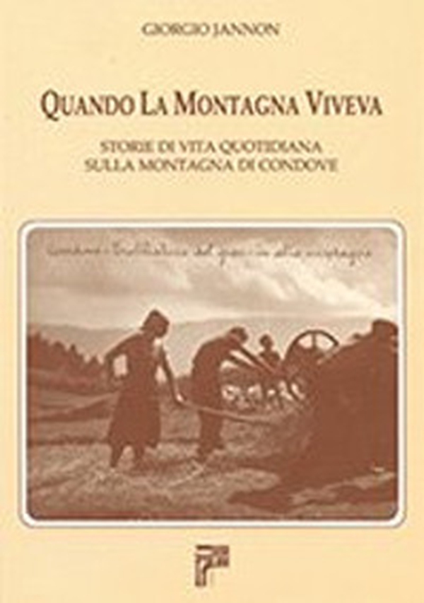 Quando la montagna viveva. Storie di vita quotidiana sulla montagna di Condove - Librerie.coop Quando la montagna viveva. Storie di vita quotidiana sulla montagna di Condove - Librerie.coop
