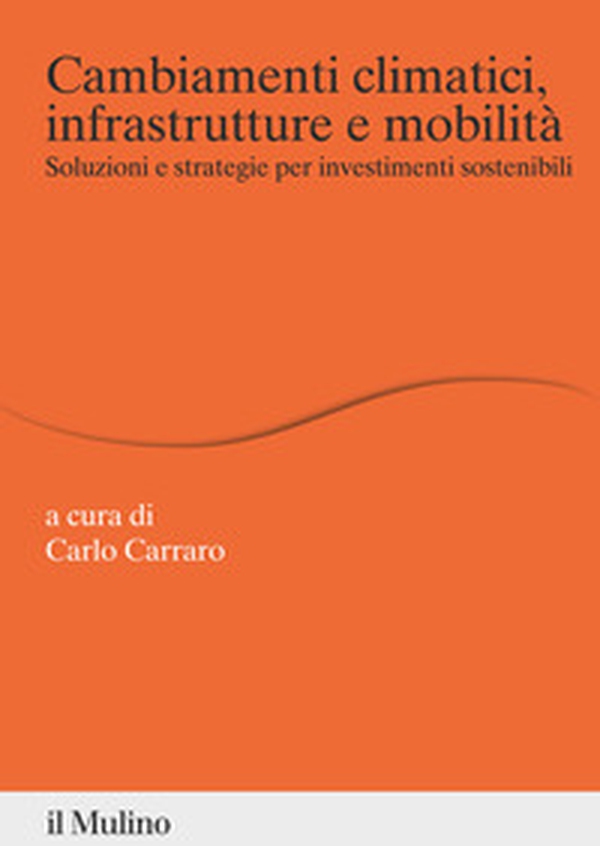 Cambiamenti climatici, infrastrutture e mobilità. Soluzioni e strategie per investimenti sostenibili - Librerie.coop Cambiamenti climatici, infrastrutture e mobilità. Soluzioni e strategie per investimenti sostenibili - Librerie.coop