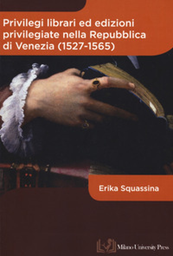 Privilegi librari ed edizioni privilegiate nella Repubblica di Venezia (1527-1565) - Librerie.coop Privilegi librari ed edizioni privilegiate nella Repubblica di Venezia (1527-1565) - Librerie.coop