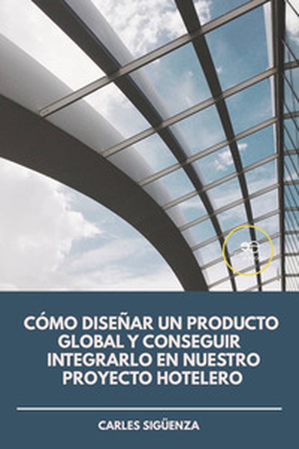 Cómo diseñar un producto global y conseguir integrarlo en nuestro proyecto hotelero - Librerie.coop Cómo diseñar un producto global y conseguir integrarlo en nuestro proyecto hotelero - Librerie.coop