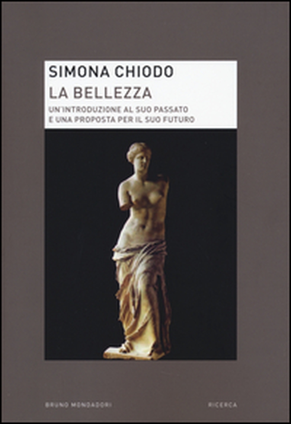 La bellezza. Un'introduzione al suo passato e una proposta per il suo futuro - Librerie.coop La bellezza. Un'introduzione al suo passato e una proposta per il suo futuro - Librerie.coop