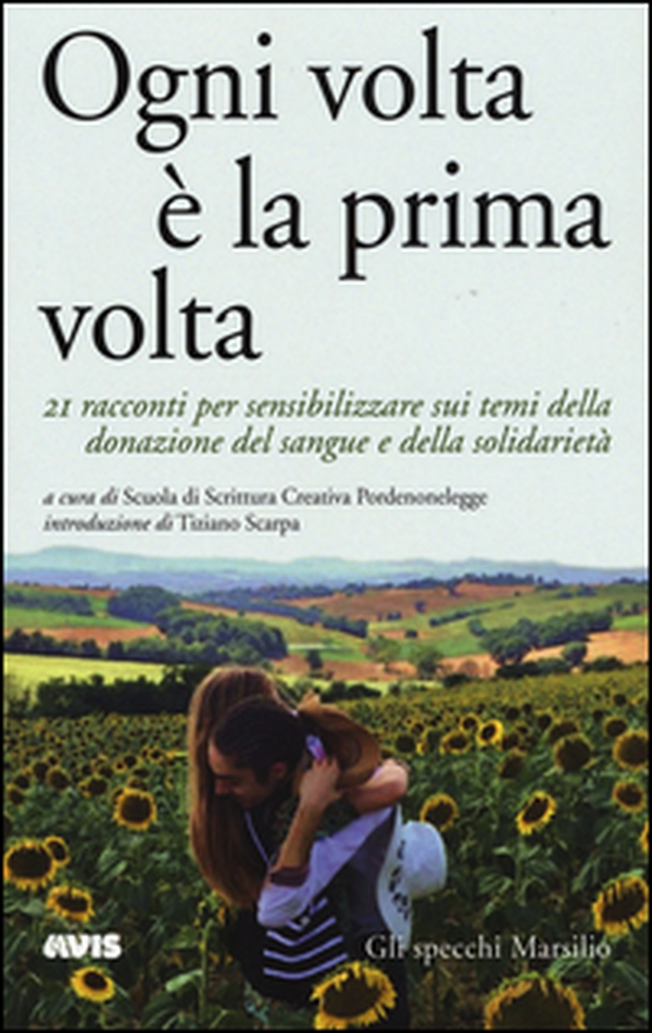 Ogni volta è la prima volta. 21 racconti per sensibilizzare sui temi della donazione del sangue e della solidarietà - Librerie.coop Ogni volta è la prima volta. 21 racconti per sensibilizzare sui temi della donazione del sangue e della solidarietà - Librerie.coop