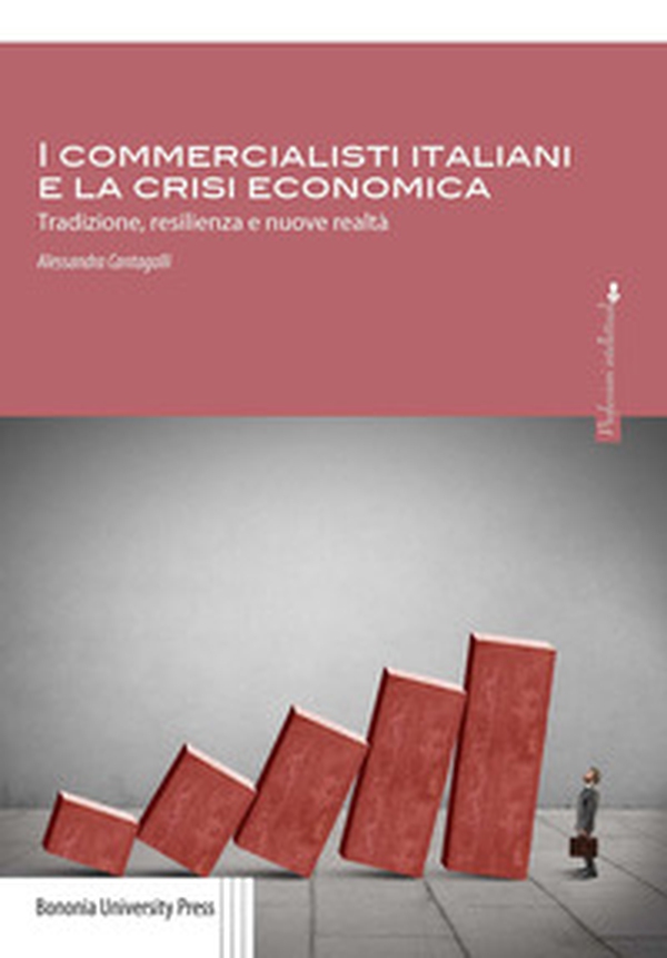 I commercialisti italiani e la crisi economica. Tradizione, resilienza e nuove realtà - Librerie.coop I commercialisti italiani e la crisi economica. Tradizione, resilienza e nuove realtà - Librerie.coop
