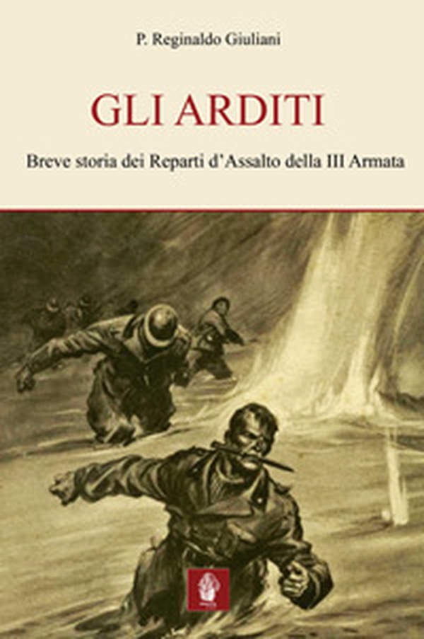 Gli arditi. Breve storia dei reparti d'assalto della terza armata - Librerie.coop Gli arditi. Breve storia dei reparti d'assalto della terza armata - Librerie.coop