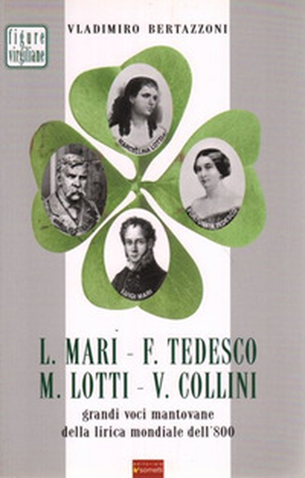 L. Mari, F. Tedesco, M. Lotti, V. Collini. Grandi voci mantovane della lirica mondiale dell'800 - Librerie.coop L. Mari, F. Tedesco, M. Lotti, V. Collini. Grandi voci mantovane della lirica mondiale dell'800 - Librerie.coop