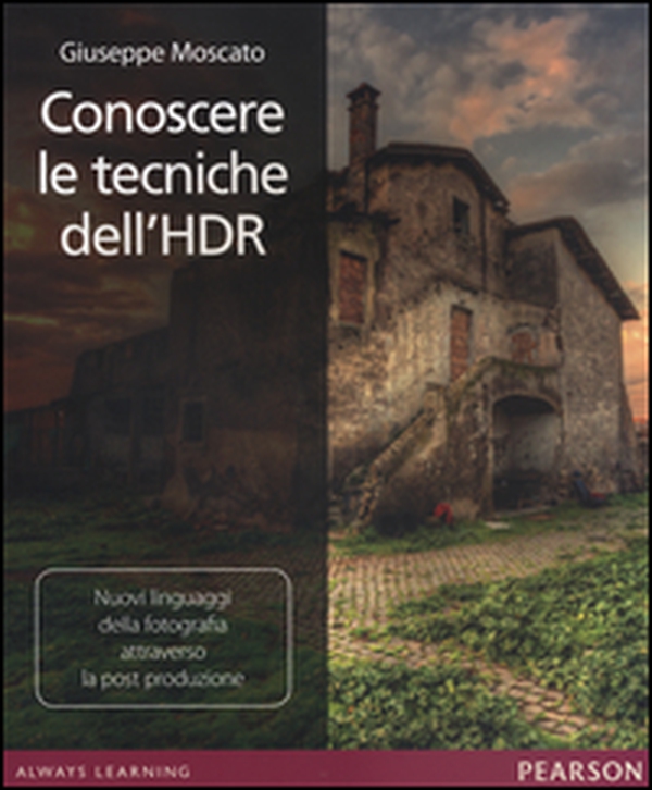 Conoscere le tecniche dell'HDR. Nuovi linguaggi della fotografia attraverso la post produzione - Librerie.coop Conoscere le tecniche dell'HDR. Nuovi linguaggi della fotografia attraverso la post produzione - Librerie.coop