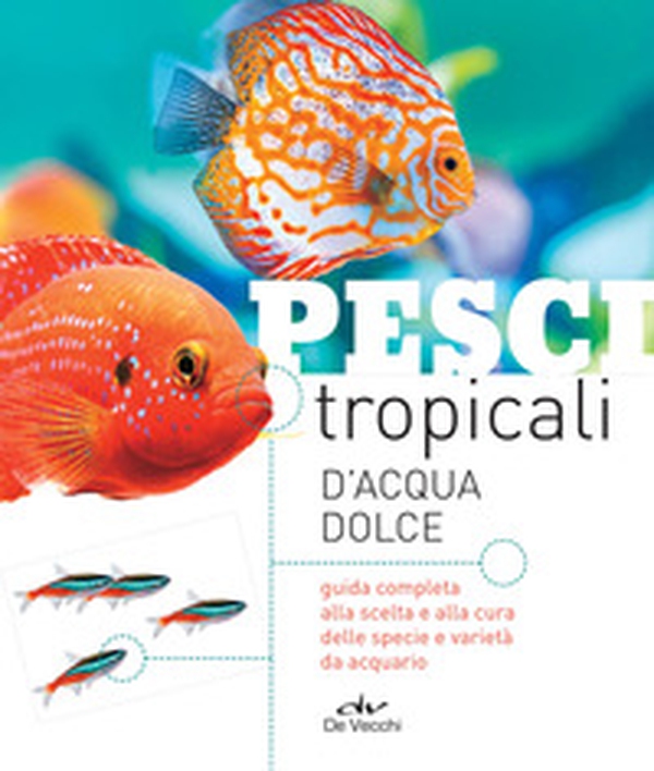 Pesci tropicali d'acqua dolce - Librerie.coop Pesci tropicali d'acqua dolce - Librerie.coop