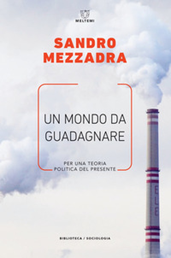 Un mondo da guadagnare. Per una teoria politica del presente - Librerie.coop Un mondo da guadagnare. Per una teoria politica del presente - Librerie.coop
