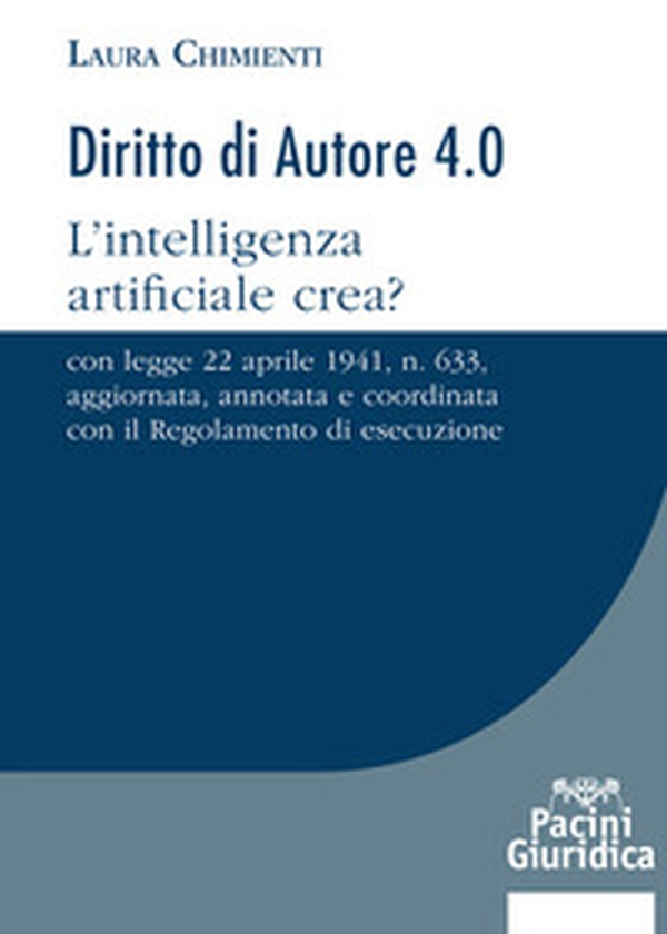 Diritto d'autore 4.0. L'intelligenza artificiale crea? Con Legge 22 aprile 1941, n. 633, aggiornata, annotata e coordinata con il Regolamento di esecuzione - Librerie.coop Diritto d'autore 4.0. L'intelligenza artificiale crea? Con Legge 22 aprile 1941, n. 633, aggiornata, annotata e coordinata con il Regolamento di esecuzione - Librerie.coop