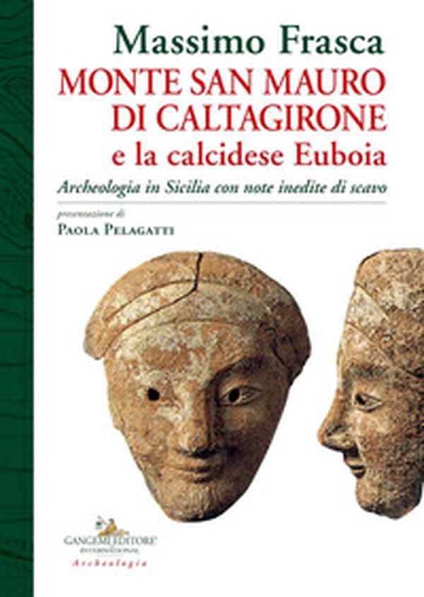 Monte San Mauro di Caltagirone e la calcidese Euboia. Archeologia in Sicilia con note inedite di scavo - Librerie.coop Monte San Mauro di Caltagirone e la calcidese Euboia. Archeologia in Sicilia con note inedite di scavo - Librerie.coop