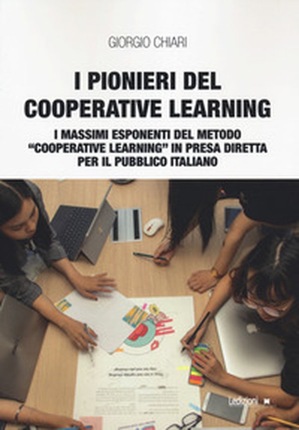I pionieri del cooperative learning. I massimi esponenti del metodo «Cooperative learning» in presa diretta per il pubblico italiano - Librerie.coop I pionieri del cooperative learning. I massimi esponenti del metodo «Cooperative learning» in presa diretta per il pubblico italiano - Librerie.coop
