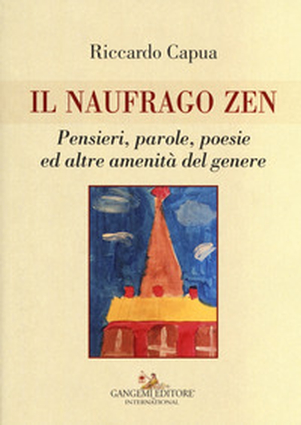 Il naufrago zen. Pensieri, parole, poesie ed altre amenità del genere - Librerie.coop Il naufrago zen. Pensieri, parole, poesie ed altre amenità del genere - Librerie.coop
