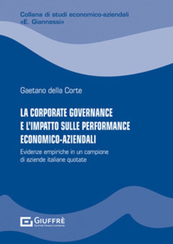 La corporate governance e l'impatto sulle performance economico-aziendali - Librerie.coop La corporate governance e l'impatto sulle performance economico-aziendali - Librerie.coop