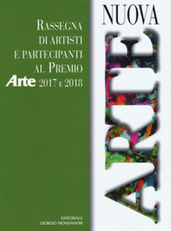 Nuova arte. Rassegna di artisti e partecipanti al Premio Arte 2017 e 2018 - Librerie.coop Nuova arte. Rassegna di artisti e partecipanti al Premio Arte 2017 e 2018 - Librerie.coop