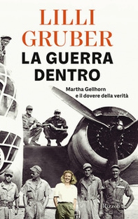 La guerra dentro. Martha Gellhorn e il dovere della verità - Librerie.coop