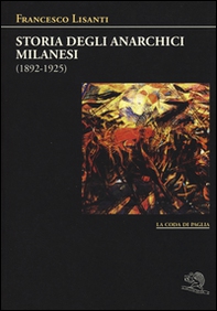 Storia degli anarchici milanesi (1892-1925) - Librerie.coop
